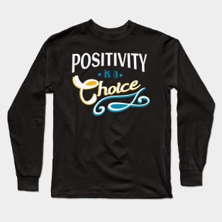 Positivity is a Choice Motivational Quote Long Sleeve T-Shirt